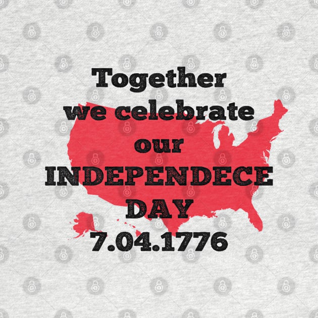 Together we Celebrate our Independence Day, 04th of July by Daily Design